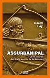 Assurbanipal - Le roi assyrien derrière la légende de Sardanapale