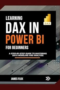 Paperback Learning DAX in Power BI for Beginners: A Step-by-Step Guide to Mastering Data Modeling and Analysis (Mastering Microsoft 365 Essentials) Book