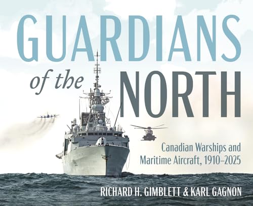 Guardians of the North: Canadian Warships and Maritime Aircraft, ...