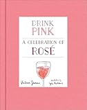 Drink Pink: A Celebration of Rosé