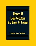 History Of Logie-Coldstone And Braes Of Cromar - John Grant Michie 