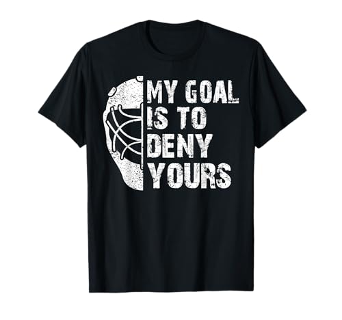 Funny My Goal is to Deny Yours Hockey Goalie Ice Hockey Gift T-Shirt