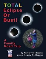 TOTAL Eclipse Or Bust!: A Family Road Trip 1941983073 Book Cover