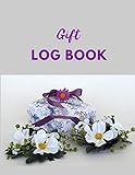  Gift Log Book - Gift Record Keeper, Organizer, Registry, Recorder Journal, Keepsake For All Occasions, Anniversary, Weddings, Birthdays