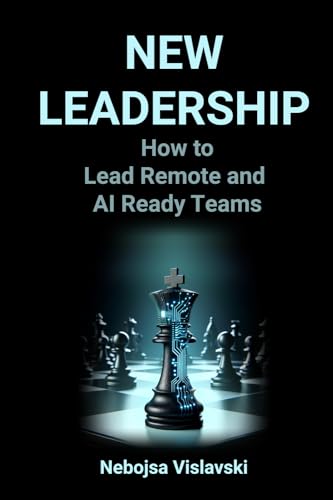 New Leadership: How to Lead Remote and AI Ready Teams