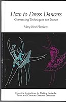 How to Dress Dancers: Costuming Techniques for the Dance 091662272X Book Cover