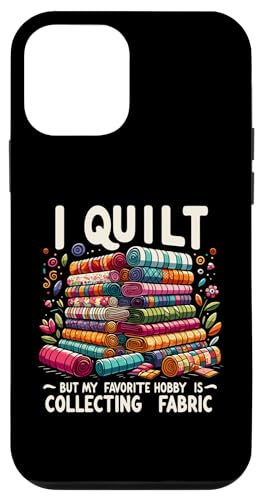 Carcasa para iPhone 12 mini I Quilt But My Favorite Hobby Is Collecting Fabric Quilting