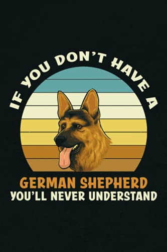 If You Don't Have A German Shephe: Funny German Shepherd Composition Notebook Journal Planner or Diary ( 6 x 9 Inches|110 Blank Lined Pages) To Write ... - Gifts For German Shepherd Lovers And Owner