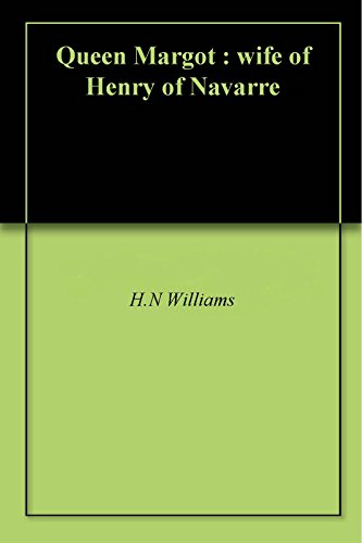 Télécharger Queen Margot : wife of Henry of Navarre (English Edition) livre En ligne