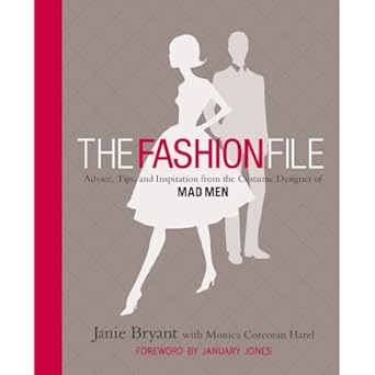 The Fashion File: Advice, Tips, and Inspiration from the Costume Designer of Mad Men