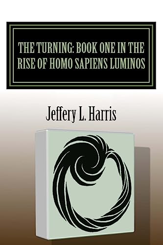 The Turning: Book One in the Rise of Homo Sapiens Luminos (Tales of the Lumins) (Volume 1)