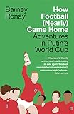 How Football (Nearly) Came Home: Adventures in Putin’s World Cup