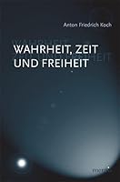 Wahrheit, Zeit Und Freiheit: Einführung in Eine Philosophische Theorie 3897856018 Book Cover