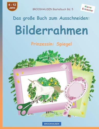 BROCKHAUSEN Bastelbuch Bd. 5 - Das große Buch zum Ausschneiden: Bilderrahmen: Prinzessin: Spiegel (German Edition)