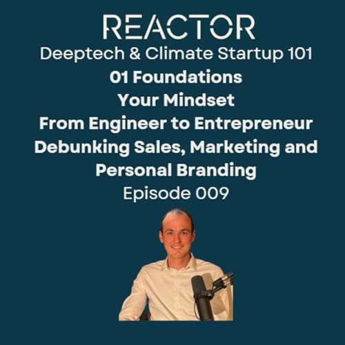 Creating a Deeptech & Climate Tech Startup 101 - 01 Foundations: Your Mindset - Ep 009
