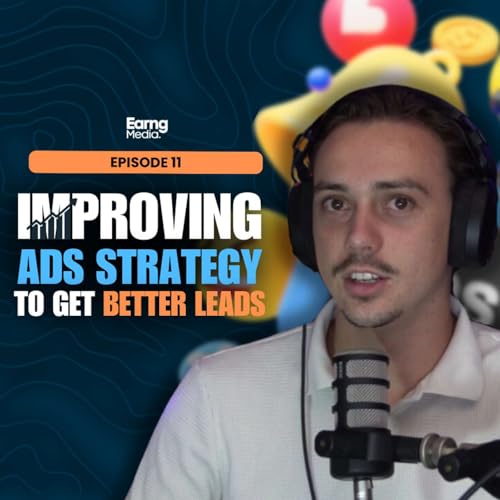 EP 11 - Improving Ads Strategy To get better leads