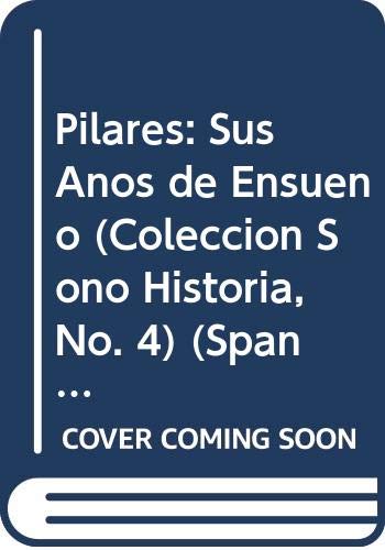 Pilares: Sus Años de Ensueño (Colección Sono Historia, No. 4) (Spanish Edition)