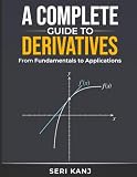 A Complete Guide to Derivatives: From Fundamentals to Applications