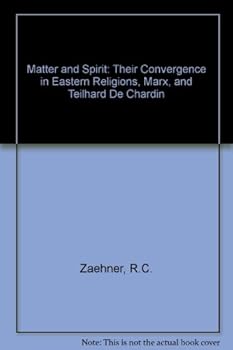 Hardcover Matter and Spirit: Their Convergence in Eastern Religions, Marx, and Teilhard De Chardin Book