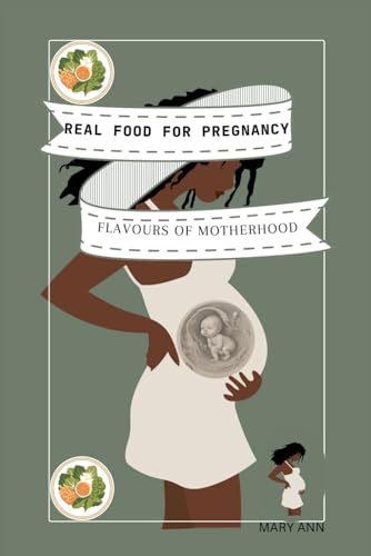 REAL FOOD FOR PREGNANCY: