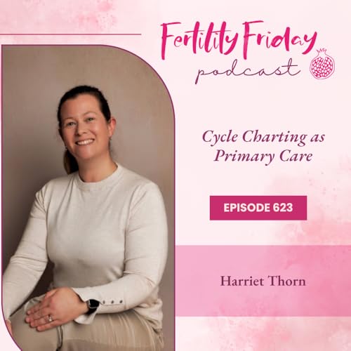 FFP 623 | Cycle Charting as Primary Care: A Midwife's Perspective | FAMM Practitioner Series | Harriet Thorn