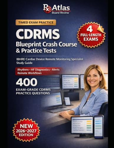 CDRMS BLUEPRINT CRASH COURSE & PRACTICE TESTS: IBHRE Cardiac Device Remote Monitoring Specialist Study Guide with 4 High-Yield 100-Question Exams, ... Retake Packs, and Remote Clinic Workflow