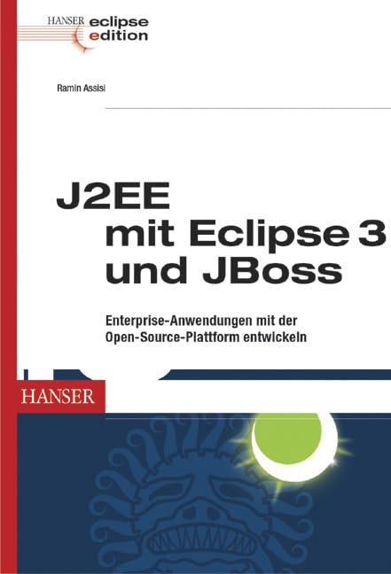  J2EE mit Eclipse 3 und JBoss: Enterprise-Anwendungen mit der Open-Source-Plattform entwickeln