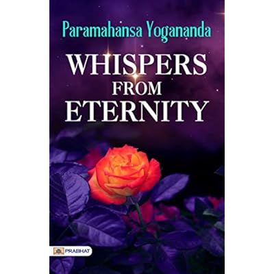 Whispers from Eternity: Greatest Mystical Poetry of all time by Paramahansa Yogananda - Paramahansa Yogananda's Transcendental Poetry