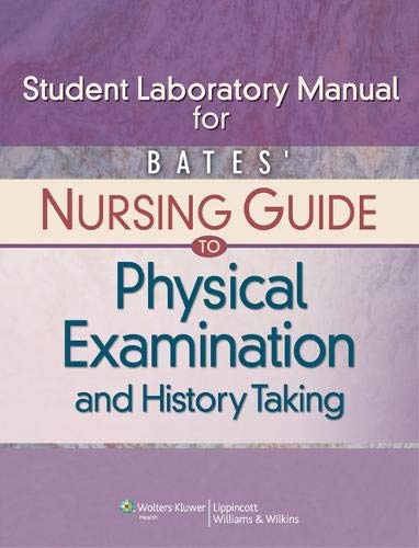 Lippincott Williams & Wilkins Student Laboratory Manual for Bates' Nursing Guide to Physical Examination and History Taking