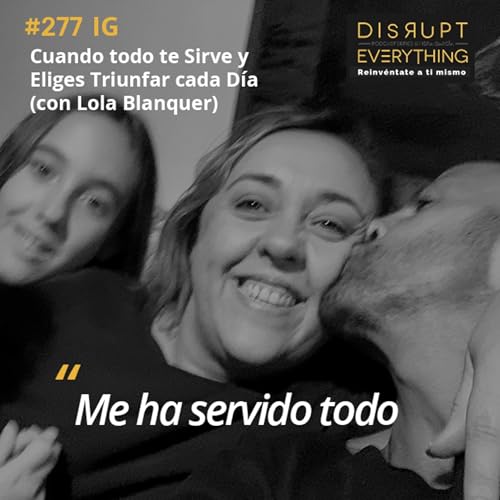 Cuando Todo Te Sirve y Eliges Triunfar Cada Día | La Gran Victoria Ep. 13 (con Lola Blanquer) – Podcast #277 cover art