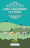 Core Gardening on a Budget: Creative, Organic, Reusable and Edible Landscapes 1633531414 Book Cover