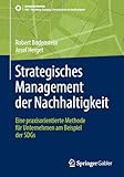 Strategisches Management der Nachhaltigkeit: Eine praxisorientierte Methode für Unternehmen am Beispiel der SDGs (SDG - Forschung, Konzepte, Lösungsansätze zur Nachhaltigkeit)