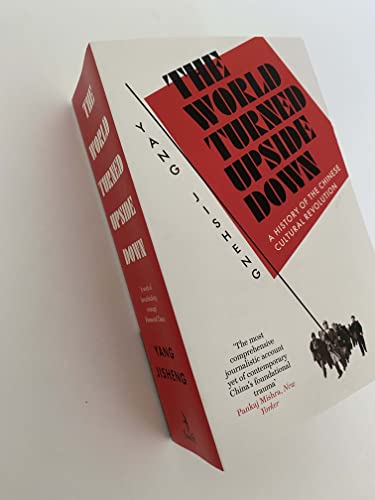 The World Turned Upside Down: A History of the Chinese Cultural Revolution