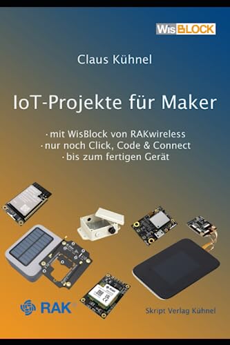 IoT-Projekte für Maker: mit WisBlock von RAKwireless • nur noch Click, Code & Connect • bis zum fertigen Gerät