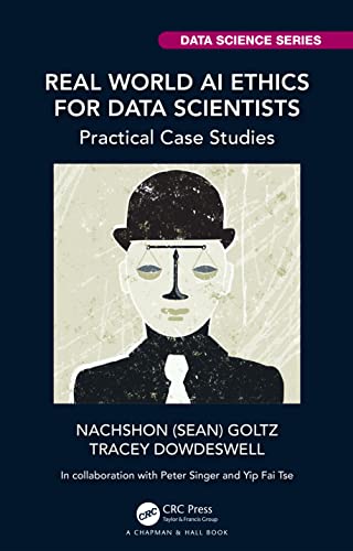 Real World AI Ethics for Data Scientists: Practical Case Studies (Data Science) view 2