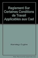 Reglement Sur Certaines Conditions de Travail Applicables aux Cad 2896351167 Book Cover