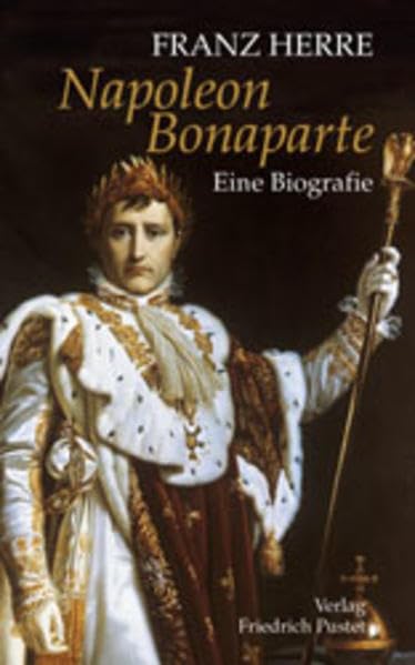 Napoleon Bonaparte: Eine Biografie (Biografien)