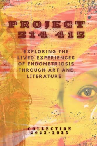 PROJECT 514 415: Exploring the Lived Experience of Endometriosis Through Art and Literature
