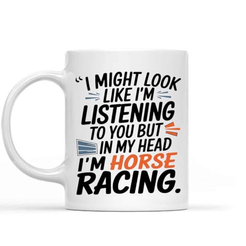 Humorous Gift Idea I Might Look Like I'm Listening To You But My I'm Horse Racing Funny Funny Humor 11 Oz White Ceramic Coffee Mug 194159