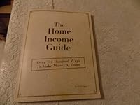 The home income guide;: Over six hundred ways to make money at home, B0006BZJLI Book Cover