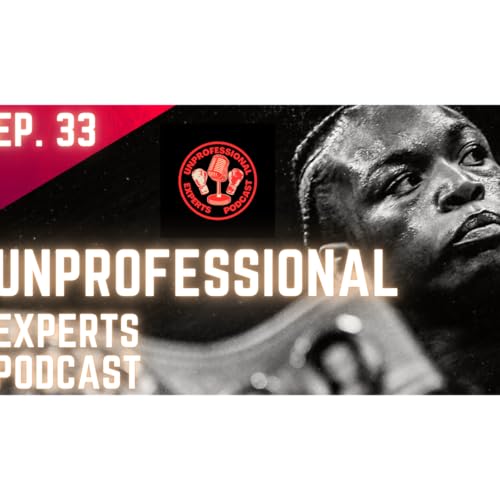The Unprofessional Experts Podcast: Episode 33