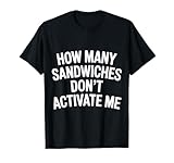 How Many Sandwiches Don't Activate Me Merienda aleatoria - Camiseta
