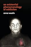 Existential Phenomenology of Addiction, An