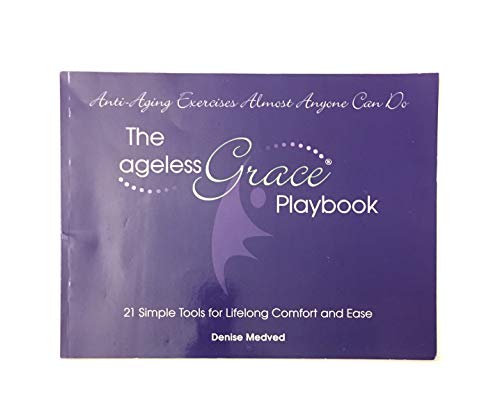 The Ageless Grace Playbook: 21 Simple Tools for Lifelong Comfort and Ease