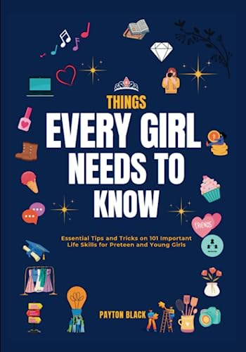 Things Every Girl Needs to Know: Essential Tips and Tricks
