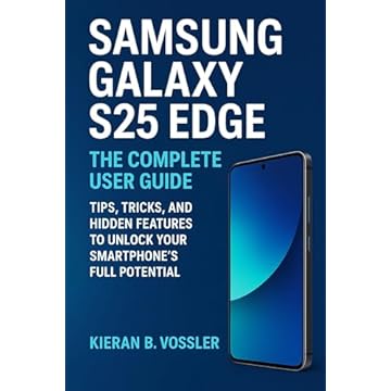 SAMSUNG GALAXY S25 EDGE: THE COMPLETE USER GUIDE : Tips, Tricks, and Hidden Features to Unlock Your Smartphone’s Full Potential (English Edition)