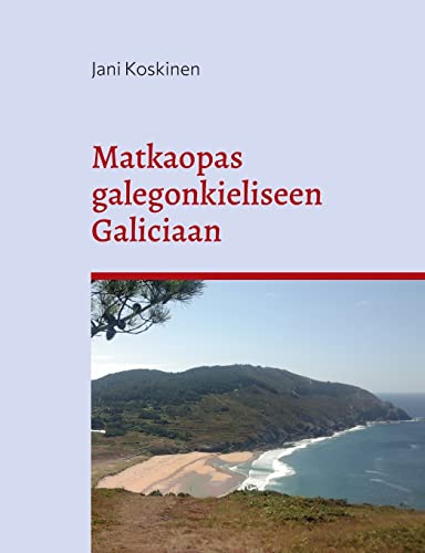 Matkaopas galegonkieliseen Galiciaan (Finnish Edition)