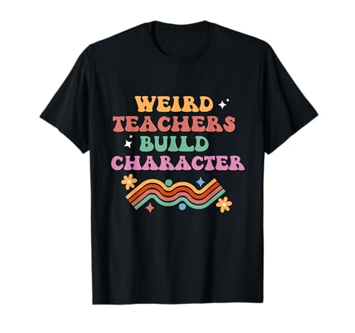 Groovy Weird Teachers Build Character Funny Teacher Saying Camiseta