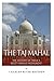 The Taj Mahal: The History of India's Most Famous Monument