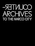 Counter-Archives to the Narco-City